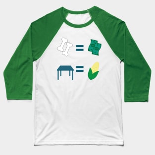 Bones Equal Dollars; Tables Are My Corn Baseball T-Shirt